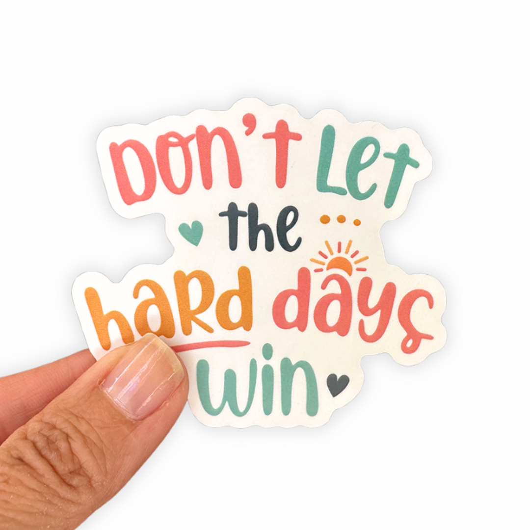 Don’t Let Hard Days Win - Sticker