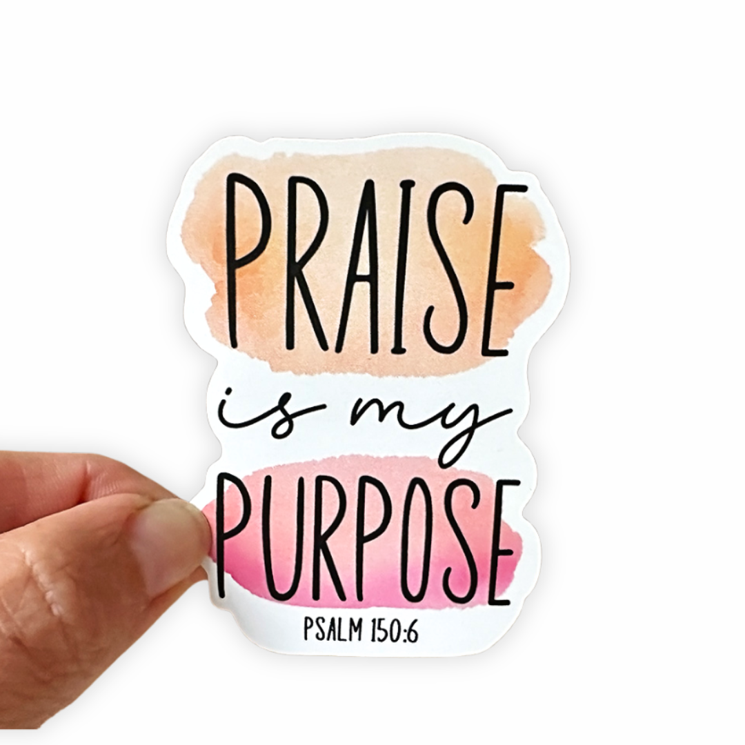 Praise Is My Purpose - Christian Sticker